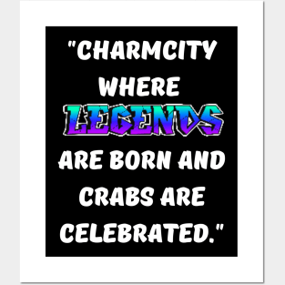 CHARM CITY- WHERE LEGENDS ARE BORN AND CRABS ARE CELEBRATED DESIGN Posters and Art